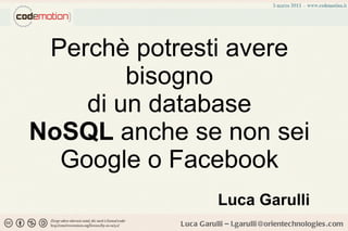 Perchè potresti avere bisogno di un database NoSQL  anche se non sei Google o Facebook Luca Garulli 