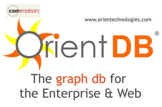 The  graph db  for  the Enterprise & Web www.orientechnologies.com 