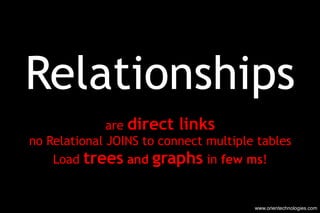 Relationships are  direct links no Relational JOINS to connect multiple tables Load  trees  and  graphs  in  few ms ! www....