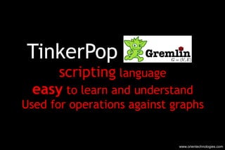 TinkerPop  scripting  language easy  to learn and understand Used for operations against graphs www.orientechnologies.com 