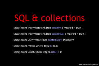 SQL & collections select from Tree where children  contains  ( married = true ) select from Tree where children  containsA...