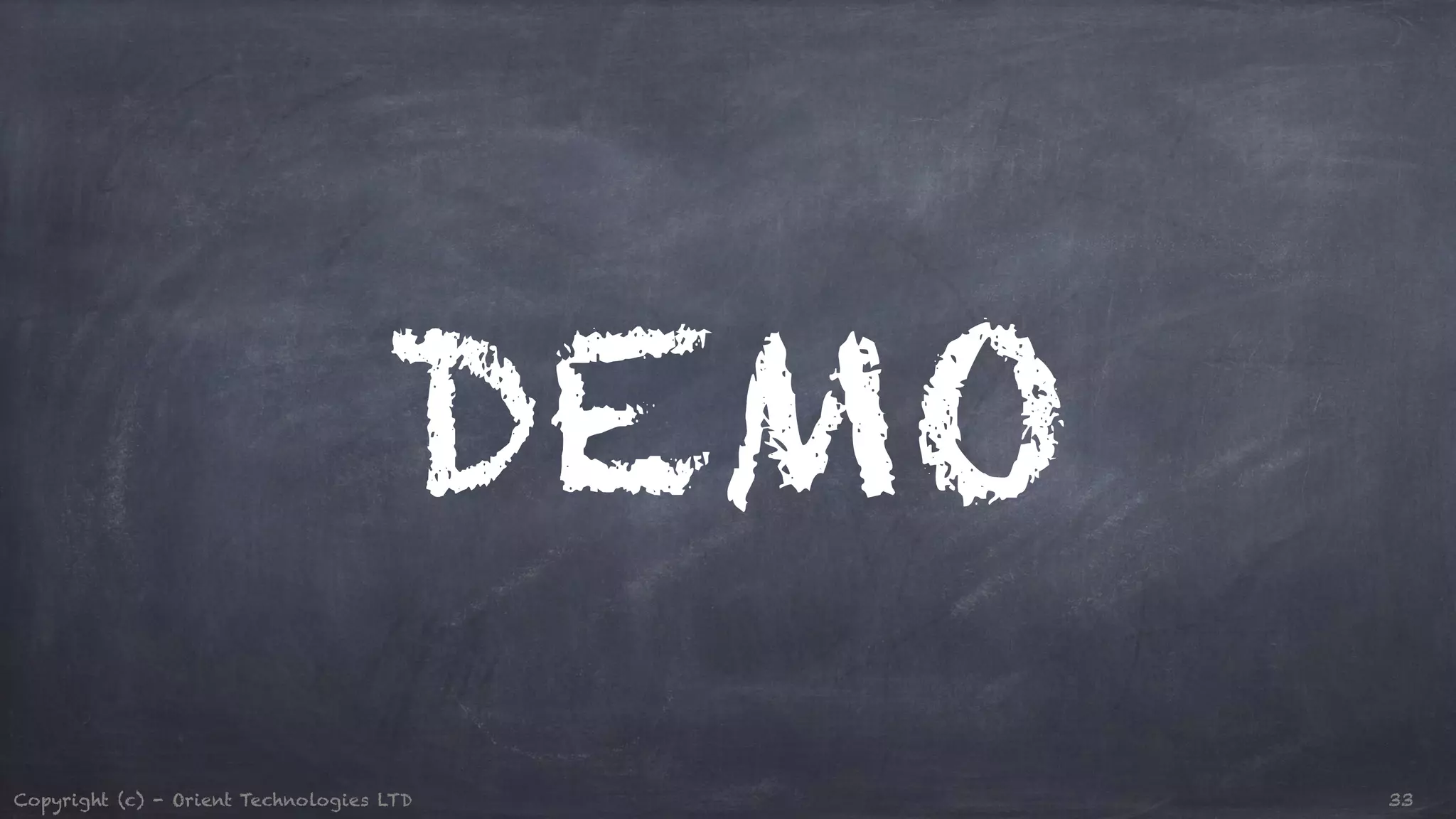 DEMO Copyright (c) - Orient Technologies LTD 33 