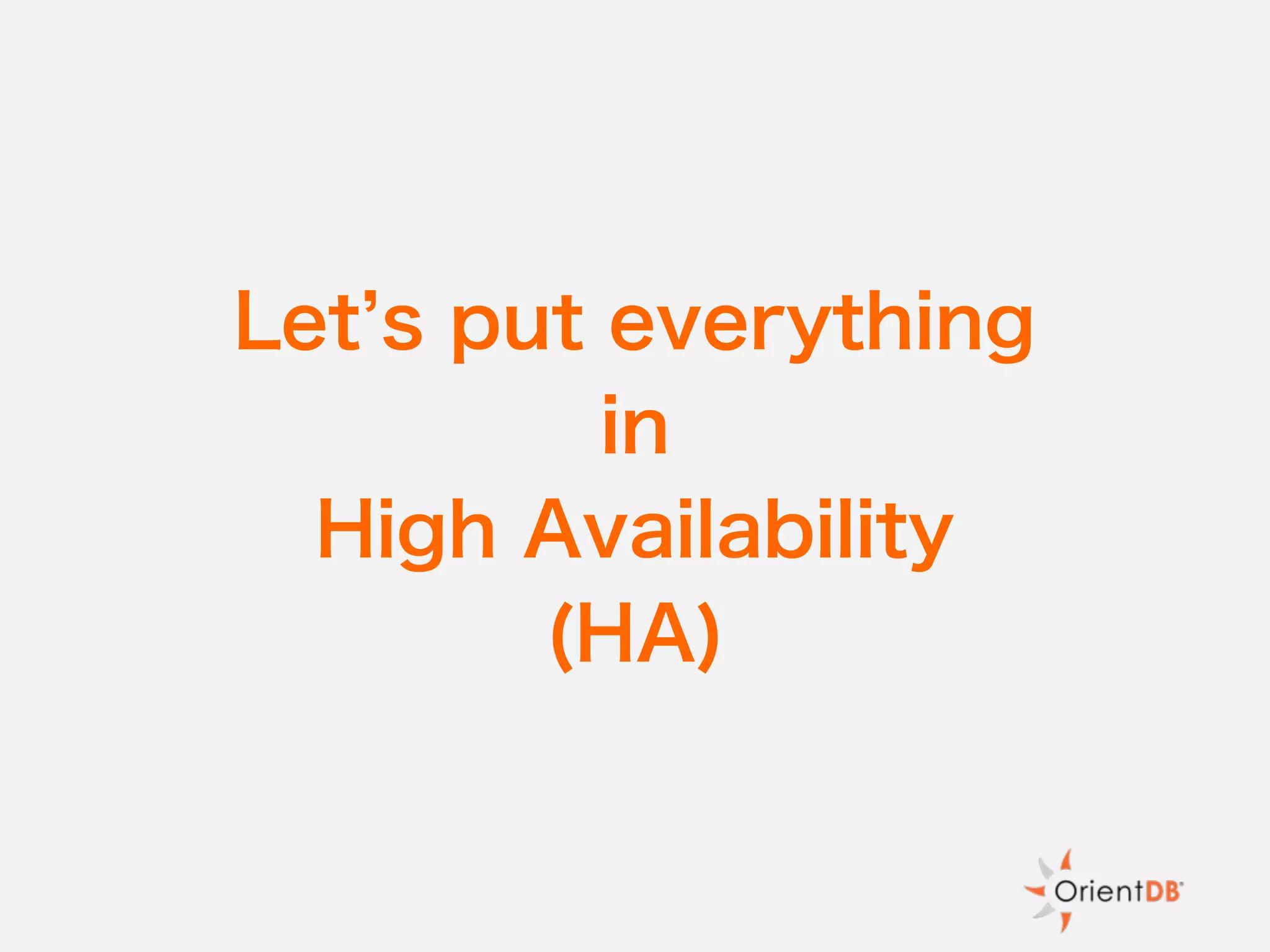 Let s put everything
in
High Availability
(HA)
 