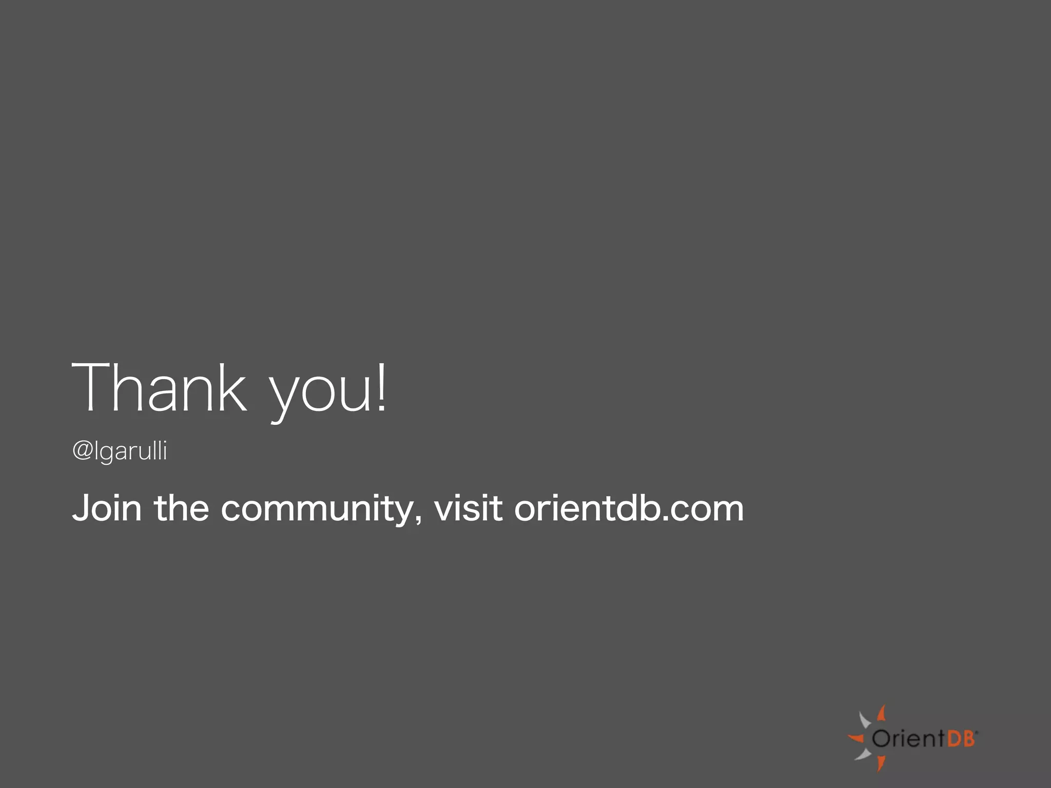 Thank you!
@lgarulli
Join the community, visit orientdb.com
 