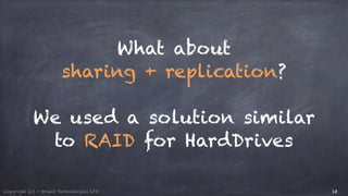 Copyright (c) - Orient Technologies LTD 
What about 
sharing + replication? 
! 
We used a solution similar 
to RAID for HardDrives 
15 
 