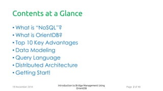 Contents at a Glance
• What is “NoSQL”?
• What is OrientDB?
• Top 10 Key Advantages
• Data Modeling
• Query Language
• Dis...