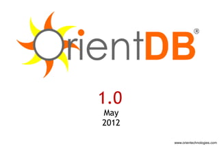 1.0
May
2012

       www.orientechnologies.com
 
