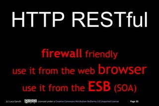 HTTP RESTful
                         firewall friendly
      use it from the web           browser
                   use...