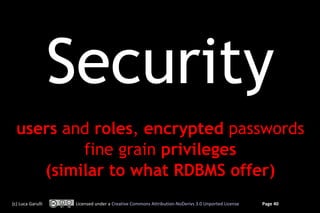 Security
  users and roles, encrypted passwords
          fine grain privileges
     (similar to what RDBMS offer)
(c) Luc...