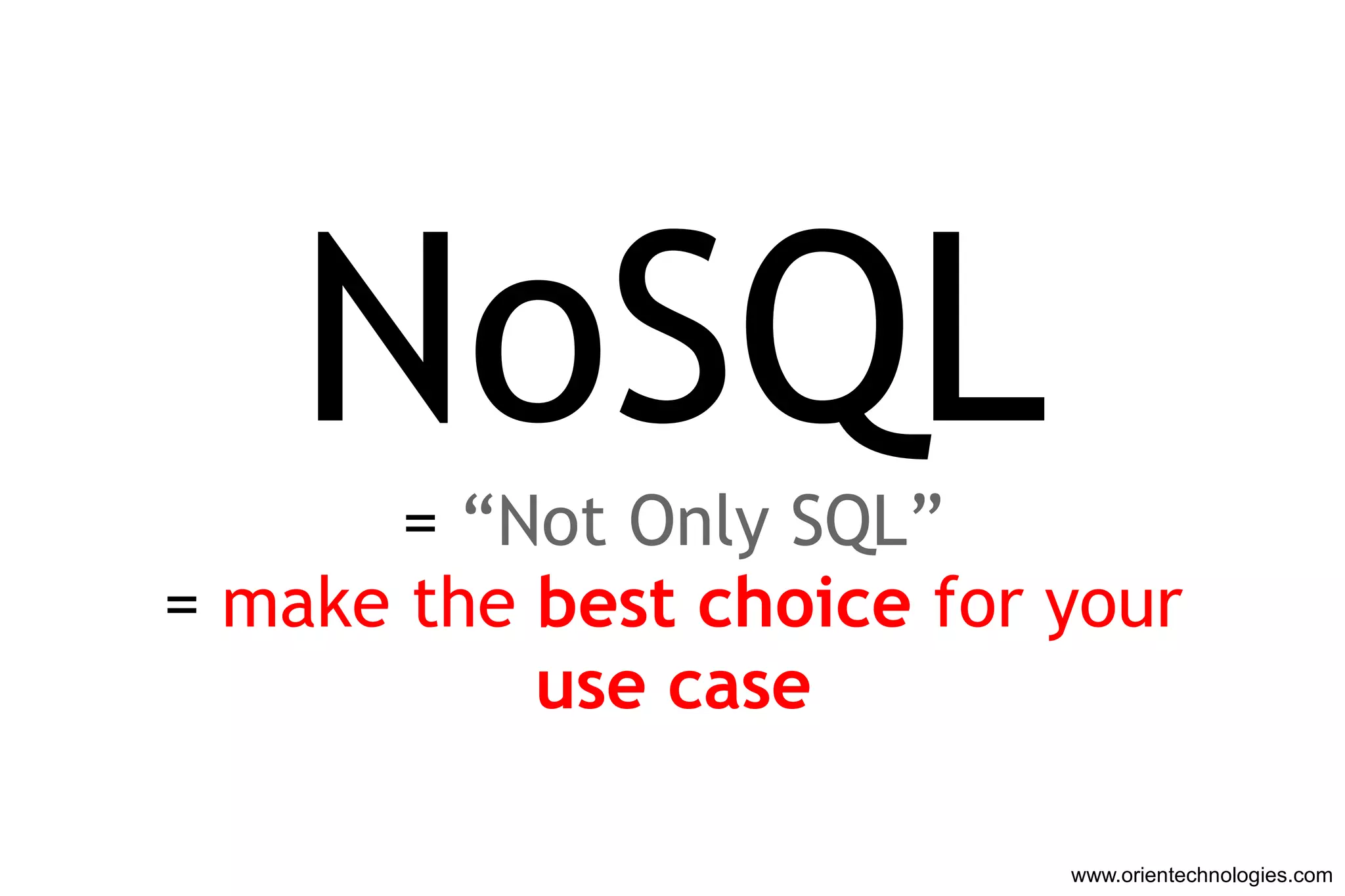 www.orientechnologies.com NoSQL =  “Not Only SQL” =  make the  best choice  for your use case 