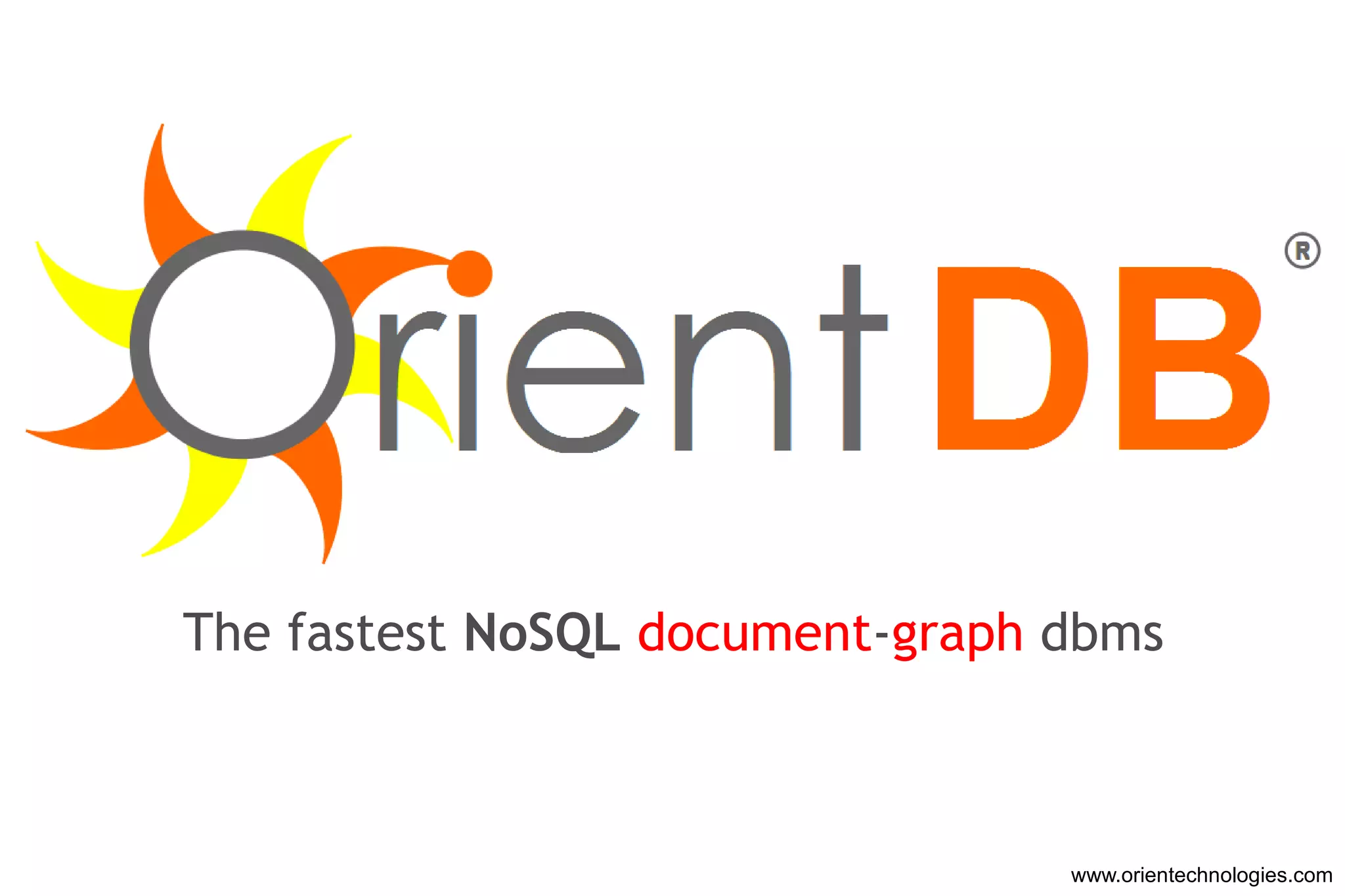 www.orientechnologies.com The fastest  NoSQL   document - graph  dbms 