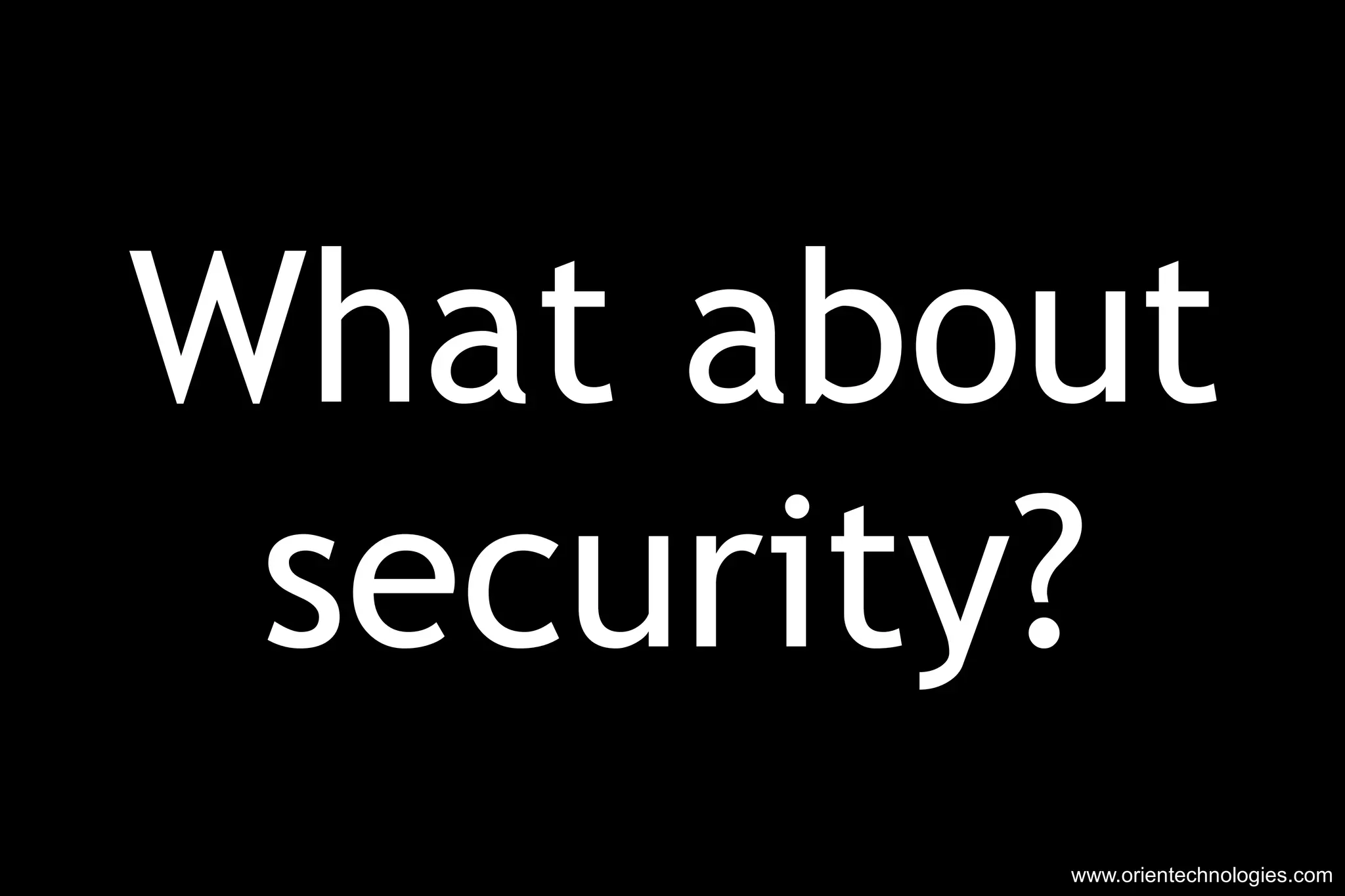 What about security? www.orientechnologies.com 