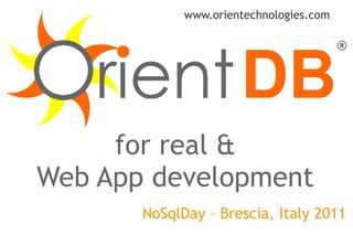 for real & Web App development www.orientechnologies.com NoSqlDay – Brescia, Italy 2011 