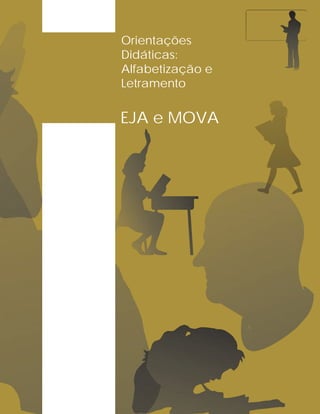 Orientações
Didáticas:
Alfabetização e
Letramento
EJA e MOVA
 
