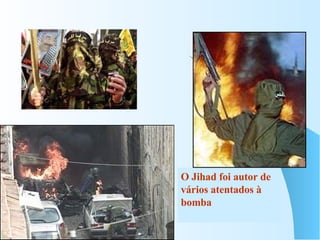 O Jihad foi autor de vários atentados à bomba 