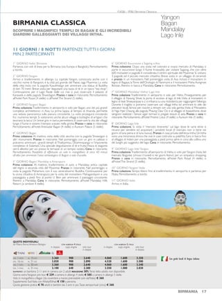 16 INDOCINA
1° GIORNO Italia/ Birmania
Partenza con voli di linea per la Birmania (via Europa e Bangkok). Pernottamento
a bordo.
2° GIORNOYangon
Arrivo e trasferimento in albergo. La capitale Yangon, conosciuta anche con il
vecchio nome di Rangoon, è la città più grande del Paese, oggi Myanmar. La visita
della città inizia con la pagoda Kyaukhtatgyi per ammirare una statua di Buddha
di ben 70 metri. Breve sosta per degustare una tazza di tè in un tipico “tea shop”.
Continuazione per il Lago Reale dalle cui rive si può osservare il palazzo di
Karaweik e della pagoda Shwedagon. Pranzo e cena in ristorante. Pernottamento
all’hotel Park Royal (4 stelle) o all’hotelThe Strand (5 stelle).
3° GIORNOYangon/ Bagan
Prima colazione.Trasferimento in aeroporto e volo per Bagan, uno dei più grandi
complessi architettonici in Asia. La prima tappa, al tempio di Ananda, permette
una veduta panoramica sulla pianura circostante. La visita proseguirà circolando
fra i numerosi templi. Si visiteranno anche alcuni villaggi e botteghe di artigiani che
lavorano la lacca. Un breve giro in barca permetterà di osservare la vita dei villaggi
lungo il fiume e visitare il tempio scavato nella grotta. Pranzo e cena in ristorante.
Pernottamento all’hotel Areinadar Bagan (4 stelle) o Aureum Palace (5 stelle).
4° GIORNO Bagan
Prima colazione. Al mattino, visita della città vecchia con la pagoda Shwezigon e
altri monumenti. Pranzo in ristorante. Nel pomeriggio con un giro in calesse si
potranno ammirare i grandi templi di Thatbyinnyu, Dhammayangyi e l’imponente
complesso di Sulamani. Una speciale degustazione di tè e frutta fresca di stagione
verrà allestita per voi presso le terrazze di un tempio isolato. Cena in ristorante.
Pernottamento. Possibilità di effettuare un volo in mongolfiera di circa 40 minuti
all’alba per ammirare l’area archeologica di Bagan a volo d’uccello.
5° GIORNO Bagan/ Mandalay e Amarapura
Prima colazione. Al mattino, trasferimento in auto a Mandalay, antica capitale
del regno e seconda città del Myanmar. Pranzo in ristorante. Nel pomeriggio si
visita la pagoda Mahamuni, con il suo veneratissimo Buddha. Continuazione per
la vicina cittadina di Amarapura per la visita del monastero Mahagandayon e una
passeggiata a piedi fino al ponte U Bein per ammirare il paesaggio circostante.
Rientro a Mandalay. Cena in ristorante. Pernottamento all’hotel Mandalay Hills
Resort (o similare 4 stelle).
6° GIORNO Escursione a Sagaing e Ava
Prima colazione. Dopo una sosta nel colorato e vivace mercato di Mandalay, si
parte in escursione lungo il fiume Irrawaddy per visitare Sagaing, che con oltre
600 monasteri e pagode è considerata il centro spirituale del Myanmar. Si visitano
3 pagode ed il piccolo mercato cittadino. Breve sosta in un villaggio di ceramisti
e pranzo in un monastero. Nel pomeriggio visita di Ava incluso il monastero in
legno di Bagaya, laTorre dell’Orologio di Nanmyint e il monastero Maha Aungmye
Bonzan. Rientro in barca a Mandalay. Cena in ristorante. Pernottamento.
7° GIORNO Mandalay/ Heho/ Lago Inle
Prima colazione.Trasferimento in aeroporto e volo per Heho. Proseguimento per
il villaggio di Nyaung Shwe, la porta di accesso al lago di Inle.Visita al monastero in
legno di teak Shweyanpyay e ci si imbarca su una motolancia per raggiungere l’albergo.
Durante il tragitto si potranno osservare vari villaggi Intha ed ammirare lo stile dei
pescatori locali, famosi per riuscire a remare con una sola gamba.Visita al Monastero
di Nga Hpe Chaung, alla pagoda Phaung Daw Oo e al villaggio di Inpawkhone, dove
vengono realizzati i famosi sigari birmani e pregiati tessuti di seta. Pranzo e cena in
ristorante. Pernottamento all’hotel Pristine Lotus (4 stelle) o Aureum Inle (5 stelle).
8° GIORNO Lago Inle
Prima colazione. Si visita il “mercato itinerante” sul lago dove le varie etnie si
recano per vendere ed acquistare i prodotti locali (il mercato non si tiene nei
giorni di luna piena e di luna nuova).Pranzo in casa privata dell’etnia Intha.Gli Intha
sono una minoranza etnica che vive in case costruite su palafitta.Giro in barca fino
al villaggio di Indein per una passeggiata a piedi prima salire in cima alla collina uno
dei luoghi più suggestivi del lago. Cena in ristorante. Pernottamento.
9° GIORNO Lago Inle/Yangon
Prima colazione.Trasferimento all’aeroporto di Heho e volo perYangon.Visita del
mercato Bogyoke (chiuso il lunedì e nei giorni festivi) per un simpatico shopping.
Pranzo e cena in ristorante. Pernottamento all’hotel Park Royal (4 stelle) o
all’hotelThe Strand (5 stelle).
10° GIORNOYangon/ Italia
Prima colazione.Tempo libero fino al trasferimento in aeroporto e partenza per
l’Italia. Pernottamento a bordo.
11° GIORNO Italia
Arrivo in Italia.
SCOPRIRE I MAGNIFICI TEMPLI DI BAGAN E GLI INCREDIBILI
GIARDINI GALLEGGIANTI DEI VILLAGGI INTHA.
BIRMANIA CLASSICA
11 GIORNI / 8 NOTTI PARTENZE TUTTI I GIORNI
MIN.2 PARTECIPANTI
Yangon
Bagan
Mandalay
Lago Inle
Birmania
L’ORIENTE PIÙ AUTENTICO: PAGODE DORATE E ANTICHE CAPITALI,
PAESAGGI ARMONIOSI E VILLAGGI FUORI DAL TEMPO.
DAL 1-NOV AL 15-DIC 3.360 900 2.640 4.060 1.600 3.350
DAL 16-DIC AL 31-DIC 3.830 900 2.890 4.520 1.600 3.580
DAL 1-GEN AL 30-APR 3.360 900 2.640 4.060 1.600 3.340
DAL 1-MAG AL 31-MAG 3.100 640 2.380 3.550 1.080 2.830
BAMBINO: un bambino 2-11 anni in camera con 2 adulti RIDUZIONE 30%.Terzo letto adulto non disponibile.
Giorno extraYangoon pre tour € 239 a camera in albergo 4 stelle; € 585 a camera in albergo 5 stelle.
Volo in mongolfiera a Bagan (da novembre a marzo; prenotabile solo dall’Italia) € 360.
Supplemento Sud Italia con Alitalia/Etihad € 150 a persona.
Quota gestione pratica € 70 adulti e bambini dai 2 anni in poi.Tasse aeroportuali (circa) € 360.
QUOTE INDIVIDUALI
da Milano, Roma,Venezia e Bologna CON ALBERGHI 4 STELLE CON ALBERGHI 5 STELLE
in doppia supp. singola solo tour in doppia supp. singola solo tour
in doppia in doppia
EASIA - PRIV Birmania Classica
Con guide locali di lingua italiana
BIRMANIA 17
 