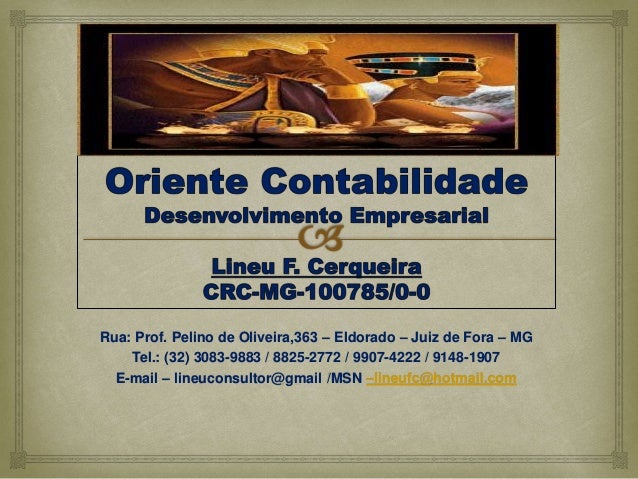 Rua: Prof. Pelino de Oliveira,363 – Eldorado – Juiz de Fora – MG
Tel.: (32) 3083-9883 / 8825-2772 / 9907-4222 / 9148-1907
E-mail – lineuconsultor@gmail /MSN –lineufc@hotmail.com
 