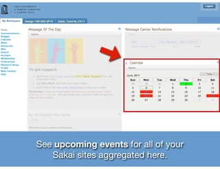 See upcoming events for all of your
   Sakai sites aggregated here.
 