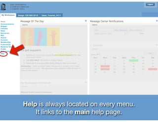Help is always located on every menu.
    It links to the main help page.
 