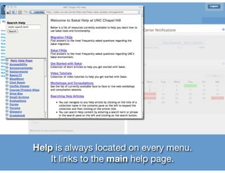 Help is always located on every menu.
    It links to the main help page.
 