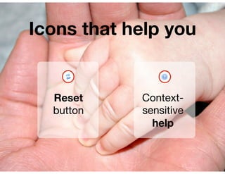 Icons that help you


  Reset     Context-
  button    sensitive
              help
 