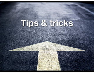 Tips & tricks
 