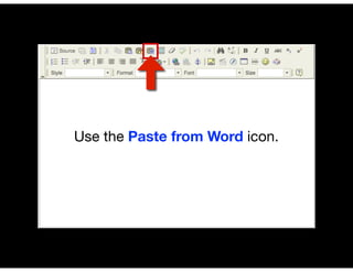 Use the Paste from Word icon.
 