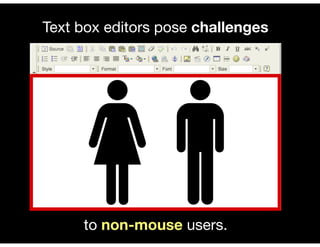 Text box editors pose challenges




     to non-mouse users.
 