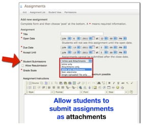 Attachments




  Allow students to
 submit assignments
   as attachments
 