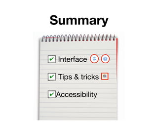 Summary

 Interface

 Tips & tricks

Accessibility
 