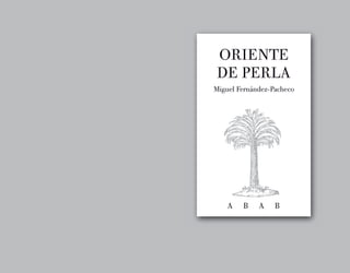 ORIENTE
 DE PERLA
Miguel Fernández-Pacheco




    A   B    A    B
 