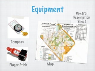 Equipment     Control
                           Description
                              Sheet




Compass




Finger Stick       Map
 
