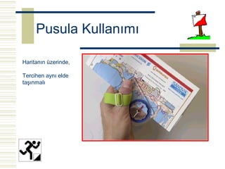 Pusula Kullanımı

Haritanın üzerinde,

Tercihen aynı elde
taşınmalı
 