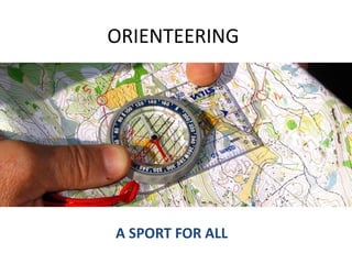 ORIENTEERING
A SPORT FOR ALL
 