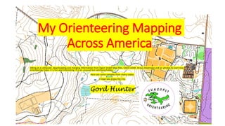 My Orienteering Mapping
Across America
Sitting at a computer, downloading and merging information from Open Street Map files, USGS LiDAR, Strava Heatmaps and air photos to start new
orienteering maps: it is fun and interesting. It is an unusual but satisfying hobby.
Here are some samples from many states.
I hope you enjoy the trip.
Gord Hunter
 