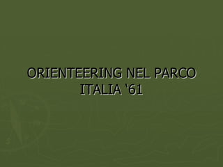 ORIENTEERING NEL PARCO ITALIA ‘61 