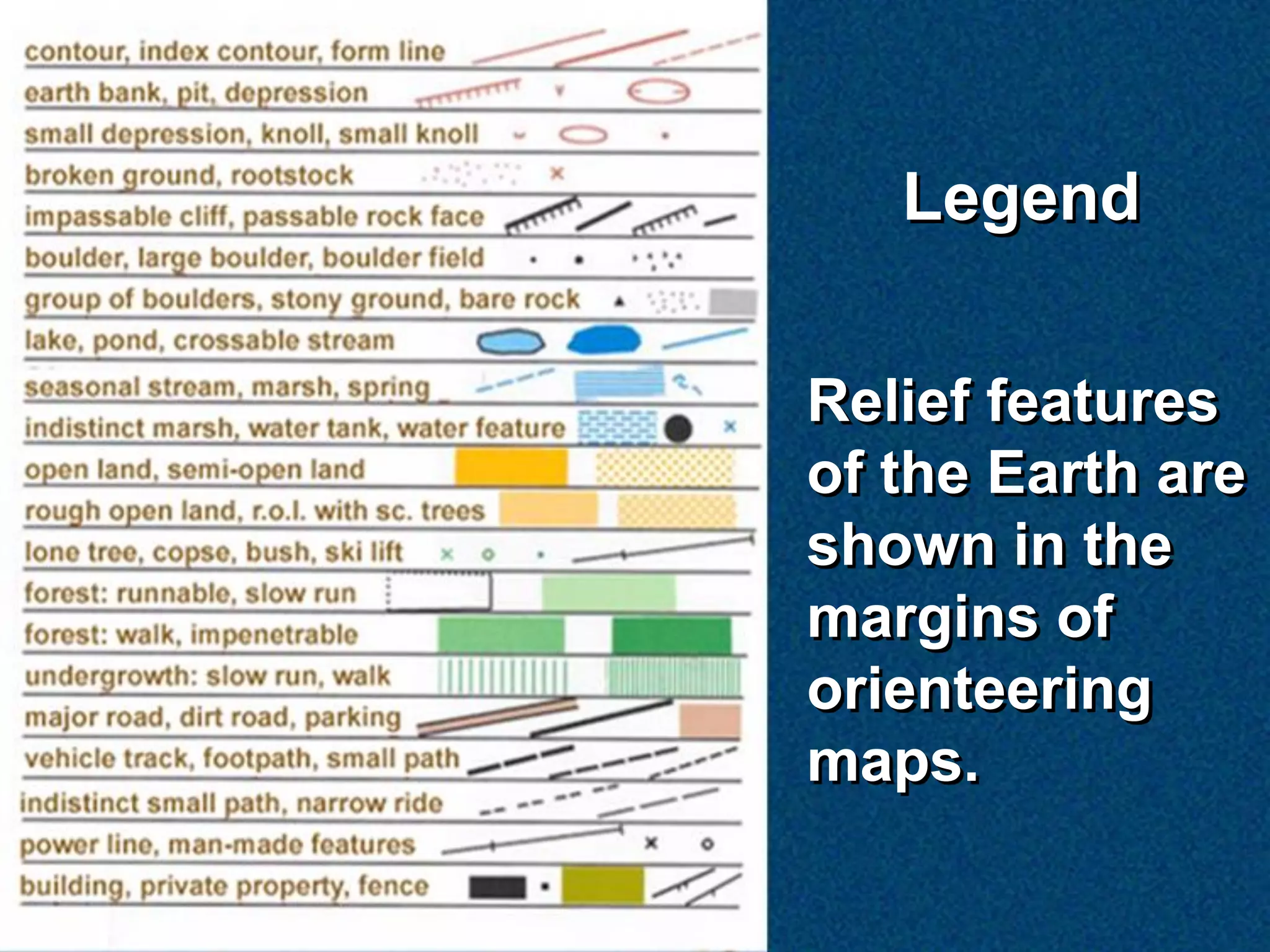Legend


Relief features
of the Earth are
shown in the
margins of
orienteering
maps.
 