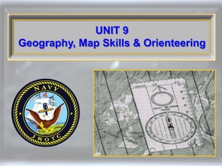 UNIT 9
Geography, Map Skills & Orienteering
 