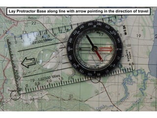 Lay Protractor Base along line with arrow pointing in the direction of travel
 