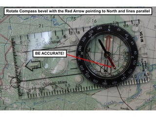 Rotate Compass bevel with the Red Arrow pointing to North and lines parallel




               BE ACCURATE!
 