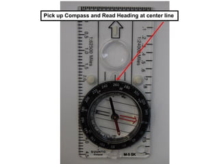 Pick up Compass and Read Heading at center line
 