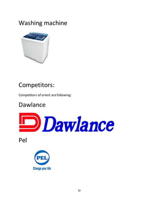 10
Washing machine
Competitors:
Competitors of orient arefollowing:
Dawlance
Pel
 