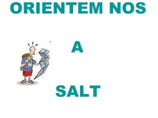 ORIENTEM NOS   A  SALT 