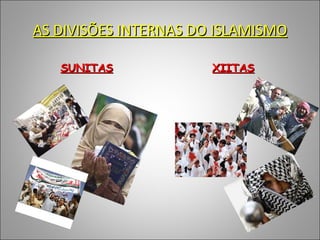 AS DIVISÕES INTERNAS DO ISLAMISMO SUNITAS XIITAS 