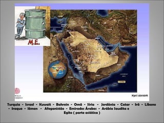 COMPREENDE 15 PAÍSES Turquia  -  Israel  -  Kuwait  -  Bahrein  -  Omã  -  Síria  -  Jordânia  -  Catar  -  Irã  -  Líbano  -  Iraque  -  Iêmen  -  Afeganistão  -  Emirados Árabes  -  Arábia Saudita e    Egito ( parte asiática ) 