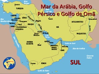 SUL Mar da Arábia, Golfo Pérsico e Golfo de Omã 