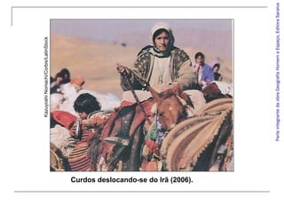 ParteintegrantedaobraGeografiaHomemeEspaço,EditoraSaraiva
KazuyoshiNomachi/Corbis/LatinStock
Curdos deslocando-se do Irã (2006).
 