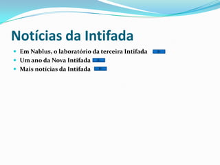 Notícias da IntifadaEm Nablus, o laboratório da terceira Intifada Um ano da Nova Intifada Mais notícias da Intifada 