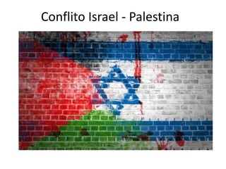 Conflito Israel - Palestina 
 