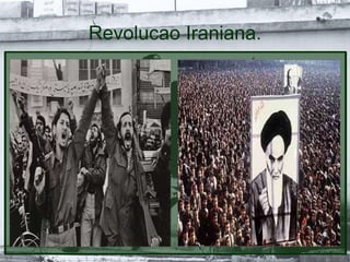 Revolucao Iraniana.
 